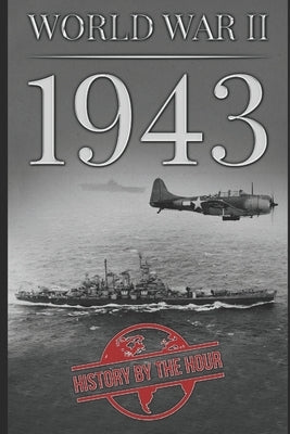 World War II: 1943 by The Hour, History