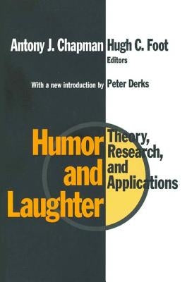 Humor and Laughter: Theory, Research and Applications by Foot, Hugh