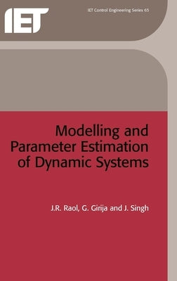 Modelling and Parameter Estimation of Dynamic Systems by Raol, J. R.