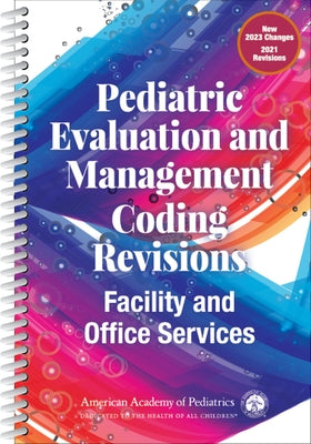 Pediatric Evaluation and Management Coding Revisions: Facility and Office Services by American Academy of Pediatrics (Aap)