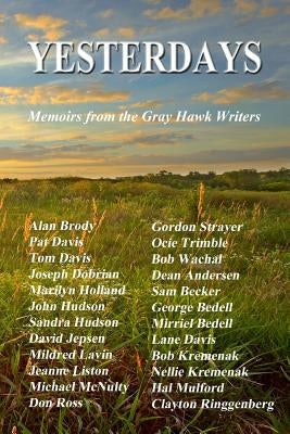 Yesterdays: Memoirs from the Gray Hawk Writers by Gray Hawk Writers