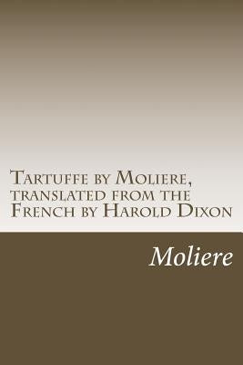 Tartuffe by Moliere, translated from the French by Harold Dixon by Dixon, Harold