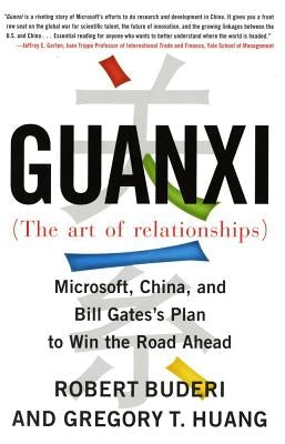 Guanxi (the Art of Relationships): Microsoft, China, and Bill Gates's Plan to Win the Road Ahead by Buderi, Robert