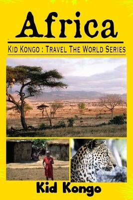 Africa: Kid Kongo Travel The World Series by Kongo, Kid