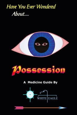 Possession: And The Spiritual Dynamics of the Mind by Eagle, White