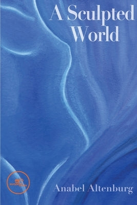 A sculpted world by Altenburg, Anabel