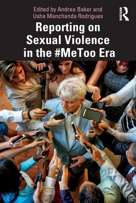 Reporting on Sexual Violence in the #Metoo Era by Baker, Andrea
