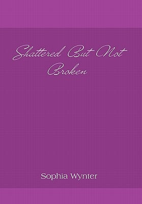 Shattered But Not Broken by Wynter, Sophia