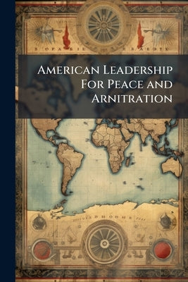 American Leadership For Peace and Arnitration by Anonymous