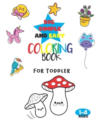 Big, Simple, and Easy Coloring Book For Toddler: The Creative Toddler's First Coloring Book Ages 1-4 - 100 Everyday Things and Animals to Color and Le by Maykidino Creative