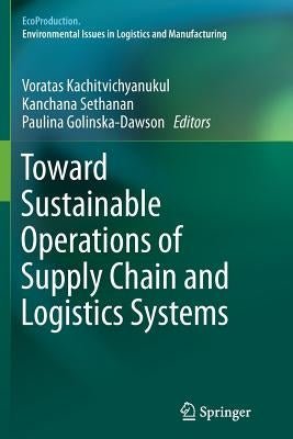 Toward Sustainable Operations of Supply Chain and Logistics Systems by Kachitvichyanukul, Voratas