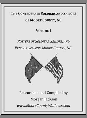 The Confederate Soldiers and Sailors of Moore County, NC by Jackson, Morgan
