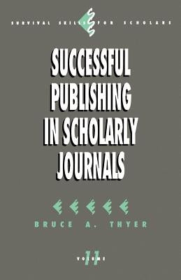 Successful Publishing in Scholarly Journals by Thyer, Bruce A.