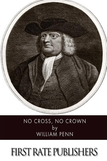 No Cross, No Crown by Penn, William