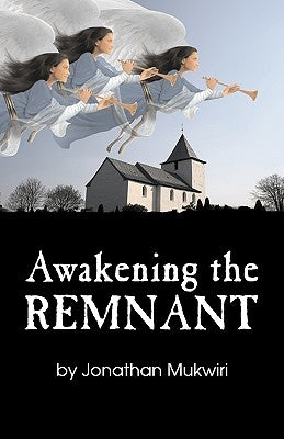 Awakening the Remnant by Mukwiri, Jonathan