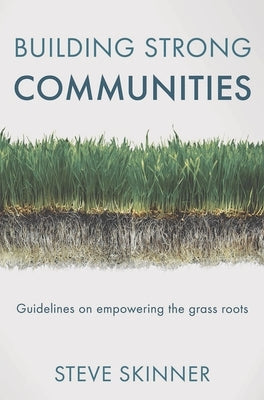 Building Strong Communities: Guidelines on Empowering the Grass Roots by Skinner, Steve