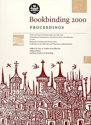Bookbinding 2000 Proceedings: A Collection of the Papers from the June 2000 Conference Celebrating the Installation and Opening of the Bernard C. Midd by Evetts, Deborah