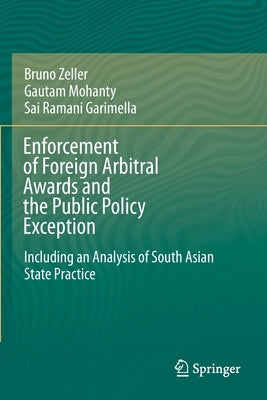 Enforcement of Foreign Arbitral Awards and the Public Policy Exception: Including an Analysis of South Asian State Practice by Zeller, Bruno