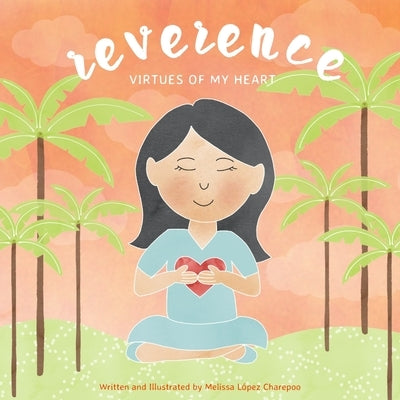 Reverence: Virtues of My Heart by Charepoo, Melissa Lopez