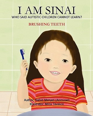 I Am Sinai, Who Said Autistic Children Cannot Learn?: Brushing Teeth by Tavakoli, Mina