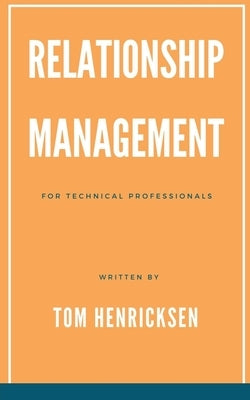 Relationship Management for Technical Professionals by Henricksen, Tom