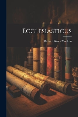 Ecclesiasticus by Moulton, Richard Green