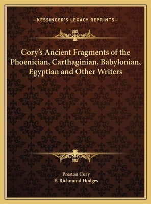 Cory's Ancient Fragments of the Phoenician, Carthaginian, Babylonian, Egyptian and Other Writers by Cory, Preston