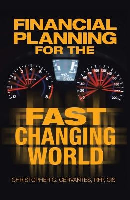 Financial Planning for the Fast Changing World: How to Make Your Money and Yourself Grow at the Same Time Rate Than You Ever Dreamed Possible by Cervantes Rfp Cis, Christopher G.
