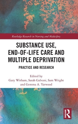 Substance Use, End-of-Life Care and Multiple Deprivation: Practice and Research by Witham, Gary