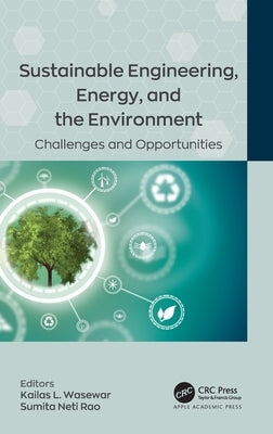 Sustainable Engineering, Energy, and the Environment: Challenges and Opportunities by Wasewar, Kailas L.