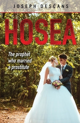 Hosea: The prophet who married a prostitute by Descans, Joseph