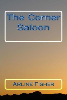The Corner Saloon by Fisher, Arline E.