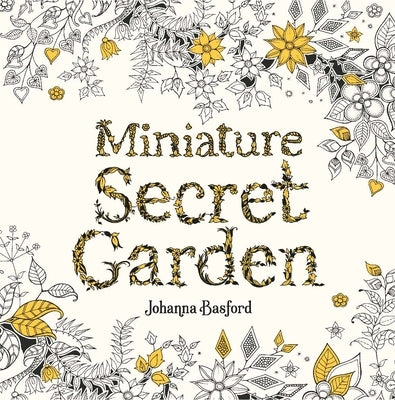 Miniature Secret Garden: A Pocket-Sized Coloring Book for Adults by Basford, Johanna