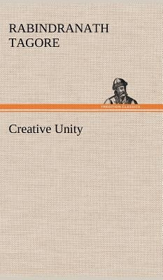 Creative Unity by Tagore, Rabindranath
