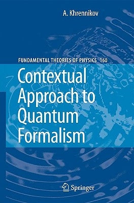 Contextual Approach to Quantum Formalism by Khrennikov, Andrei Y.