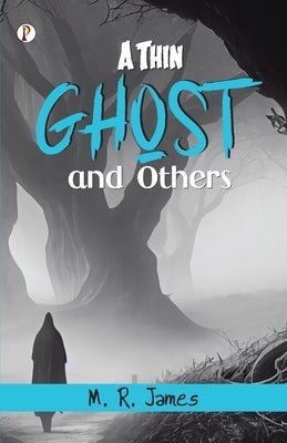 A Thin Ghost and Others by James, M. R.