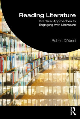 Reading Literature: Practical Approaches to Engaging with Literature by DiYanni, Robert