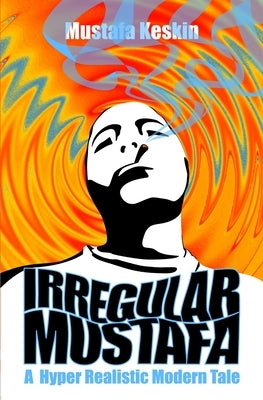 Irregular Mustafa: A Hyper Realistic Modern Tale by Keskin, Mustafa