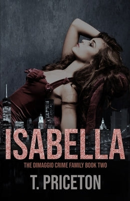 Isabella: A Second Chance Forbidden Mafia Romance by Priceton, T.