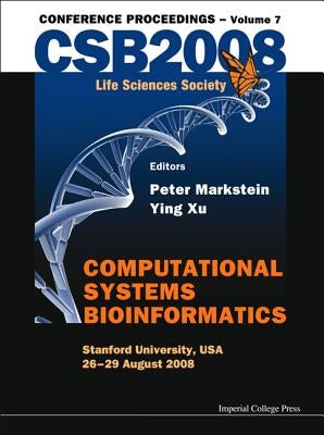 Computational Systems Bioinformatics (Volume 7) - Proceedings of the CSB 2008 Conference by Markstein, Peter