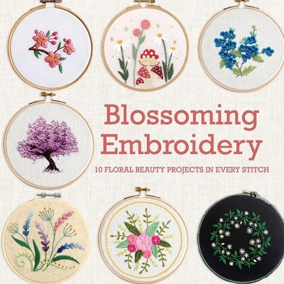 Blossoming Embroidery: 10 Floral Beauty Projects in Every Stitch by Palmer, James