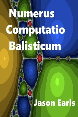 Numerus Computatio Balisticum by Earls, Jason