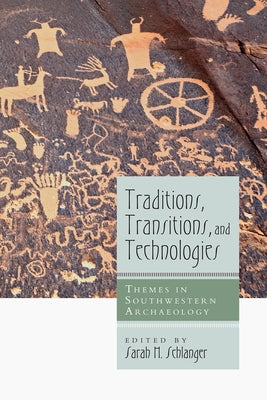 Traditions, Transitions, and Technologies: Themes in Southwestern Archaeology by Schlanger, Sarah H.