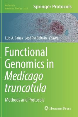 Functional Genomics in Medicago Truncatula: Methods and Protocols by Cañas, Luis A.