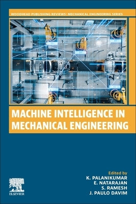 Machine Intelligence in Mechanical Engineering by Palanikumar, K.