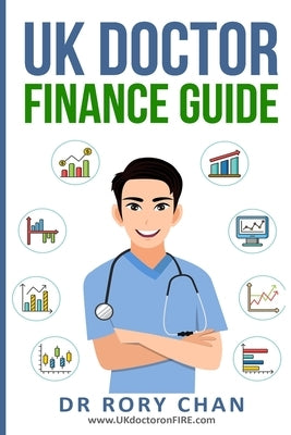 UK Doctor Finance Guide by Chan, Rory