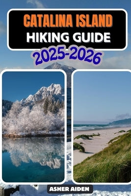 Catalina Island Hiking Guide 2025-2026 by Aiden, Asher