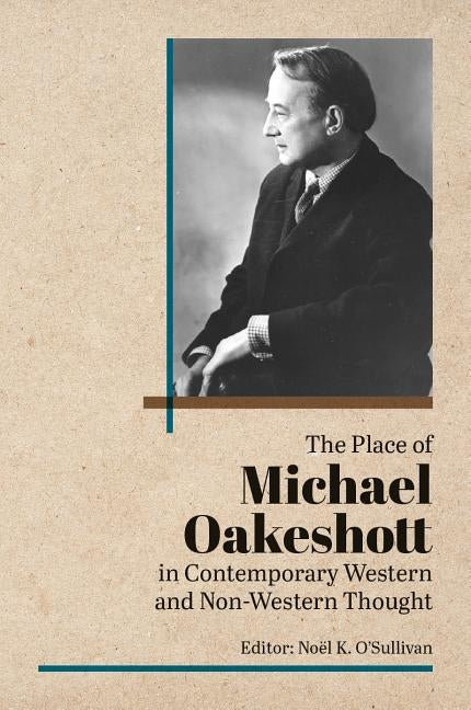 Place of Michael Oakeshott in Contemporary Western and Non-Western Thought by O'Sullivan, Noel