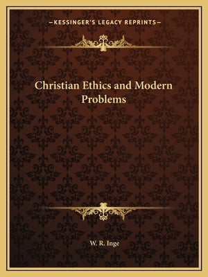 Christian Ethics and Modern Problems by Inge, W. R.