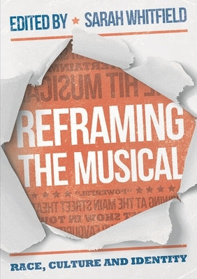 Reframing the Musical: Race, Culture and Identity by Whitfield, Sarah